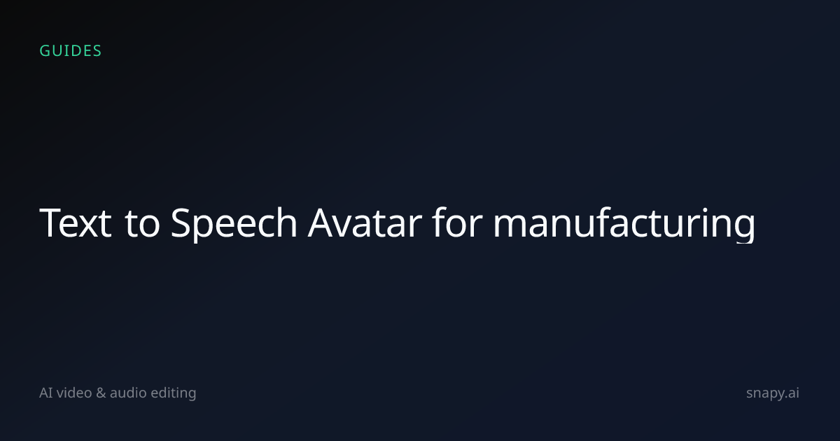Text to Speech Avatar for manufacturing | Snapy.ai