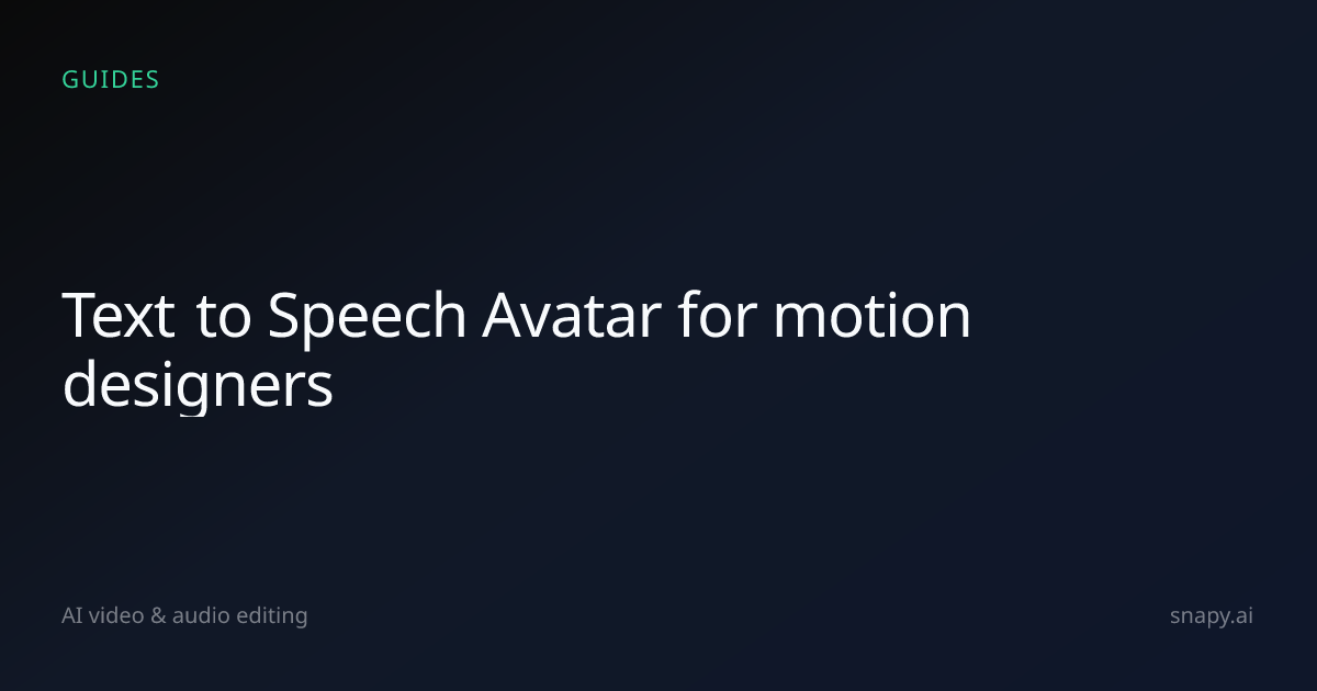 Text to Speech Avatar for motion designers | Snapy.ai