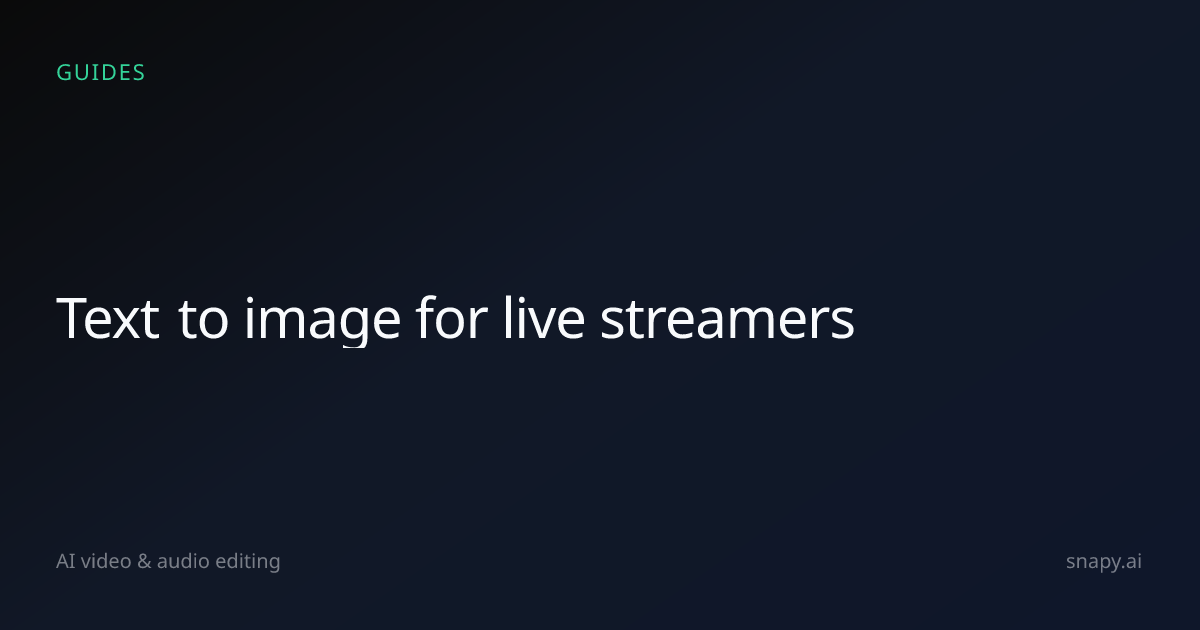Text to image for live streamers | Snapy.ai