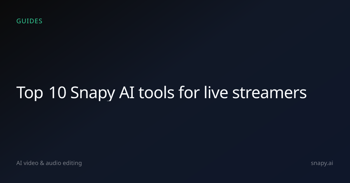 Top 10 AI video & audio tools for live streamers | Snapy.ai