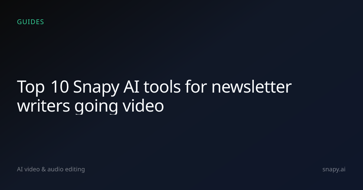 Top 10 AI video & audio tools for newsletter writers going video | Snapy.ai