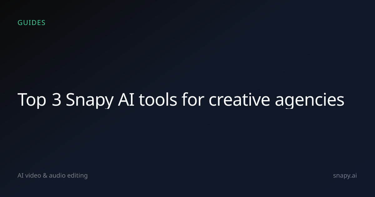 Top 3 AI video & audio tools for creative agencies | Snapy.ai