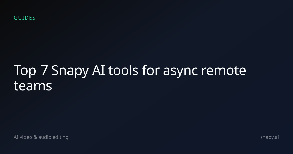 Top 7 AI video & audio tools for async remote teams | Snapy.ai