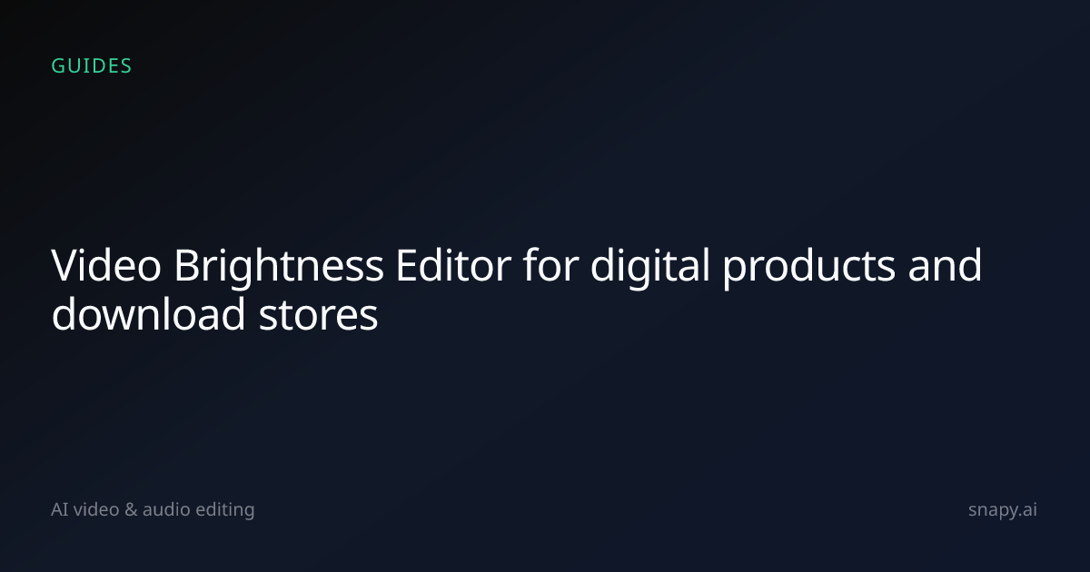Video Brightness Editor for digital products and download stores | Snapy.ai