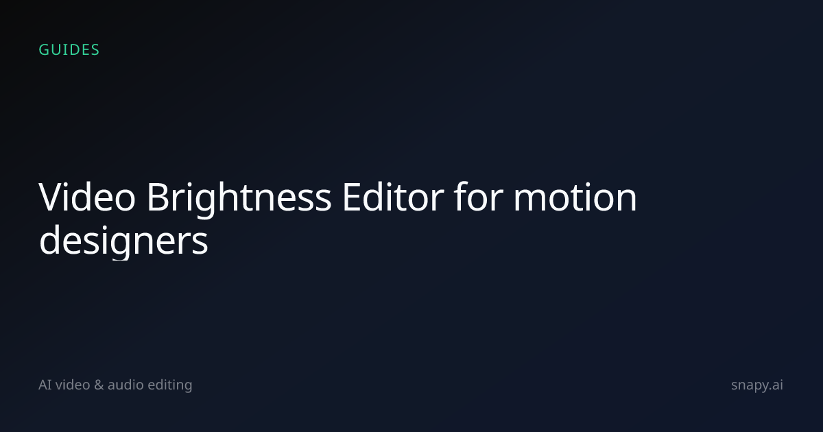 Video Brightness Editor for motion designers | Snapy.ai