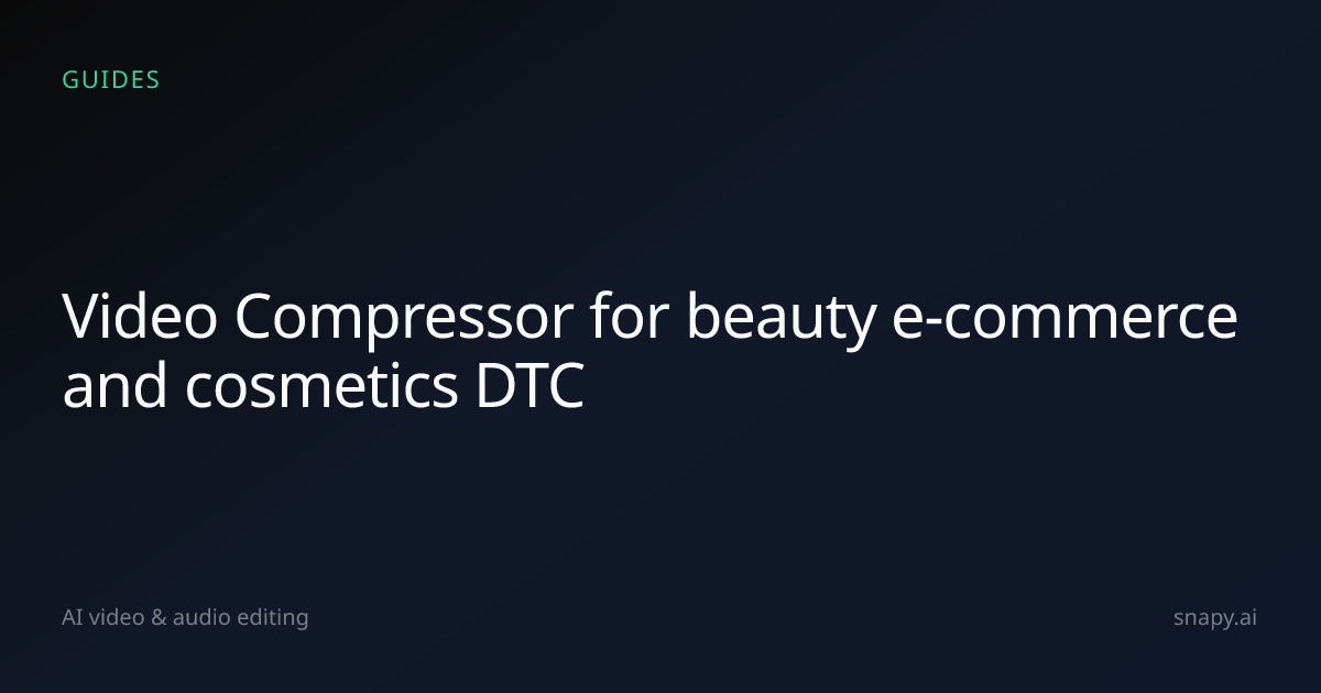 Video Compressor for beauty e-commerce and cosmetics DTC | Snapy.ai