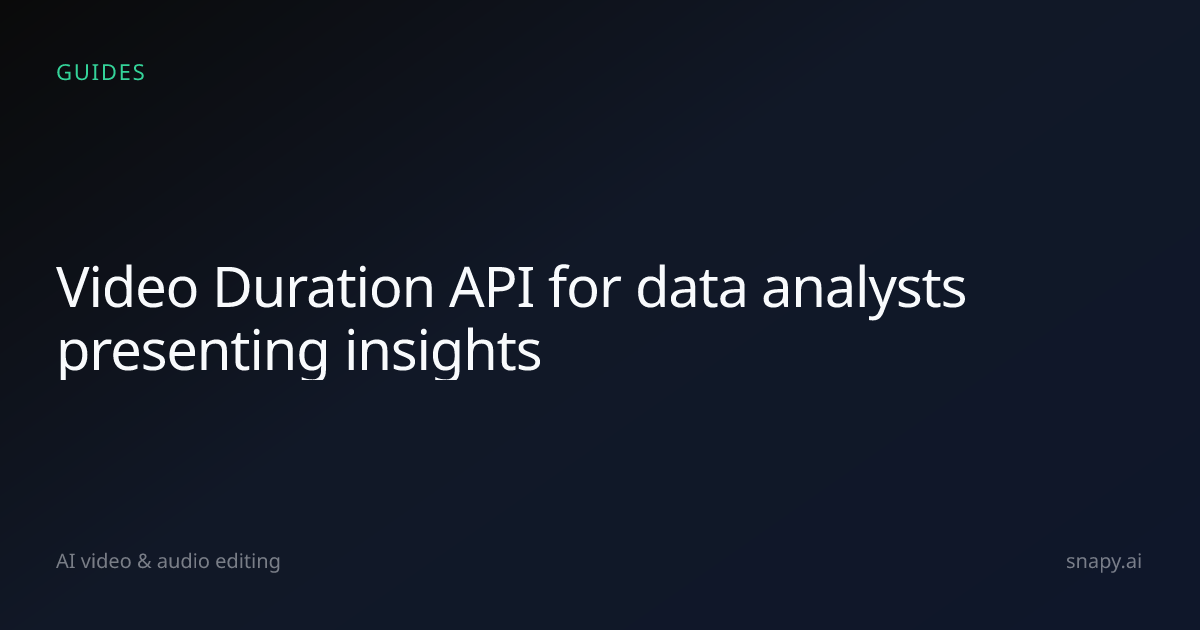 Video Duration API for data analysts presenting insights | Snapy.ai