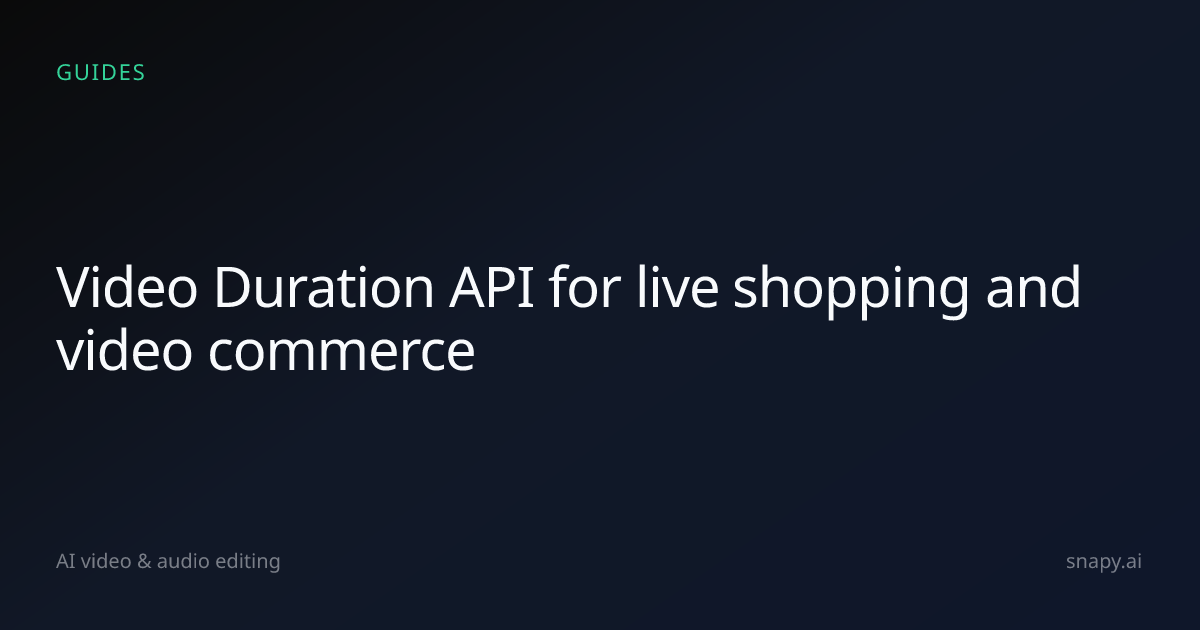 Video Duration API for live shopping and video commerce | Snapy.ai