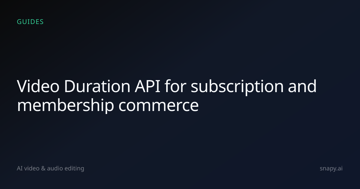 Video Duration API for subscription and membership commerce | Snapy.ai