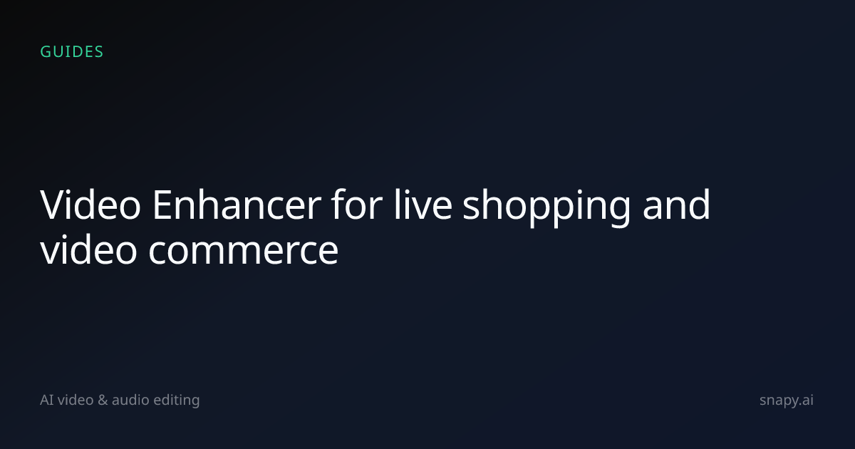 Video Enhancer for live shopping and video commerce | Snapy.ai