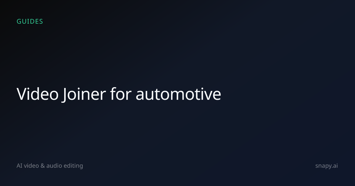 Video Joiner for automotive | Snapy.ai