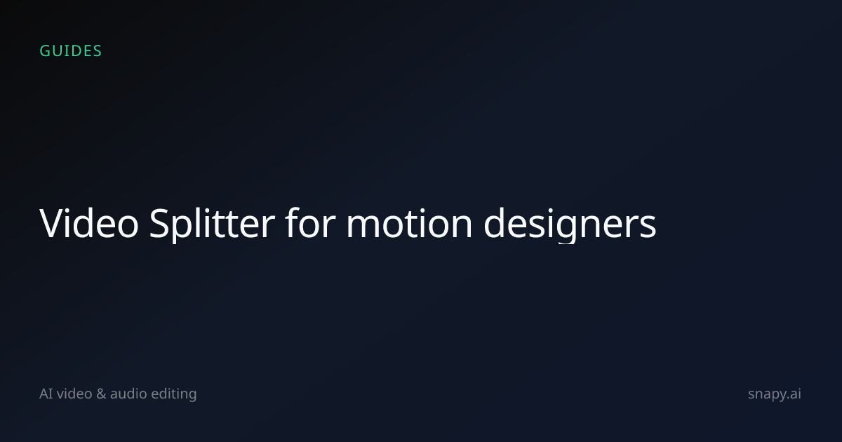 Video Splitter for motion designers | Snapy.ai