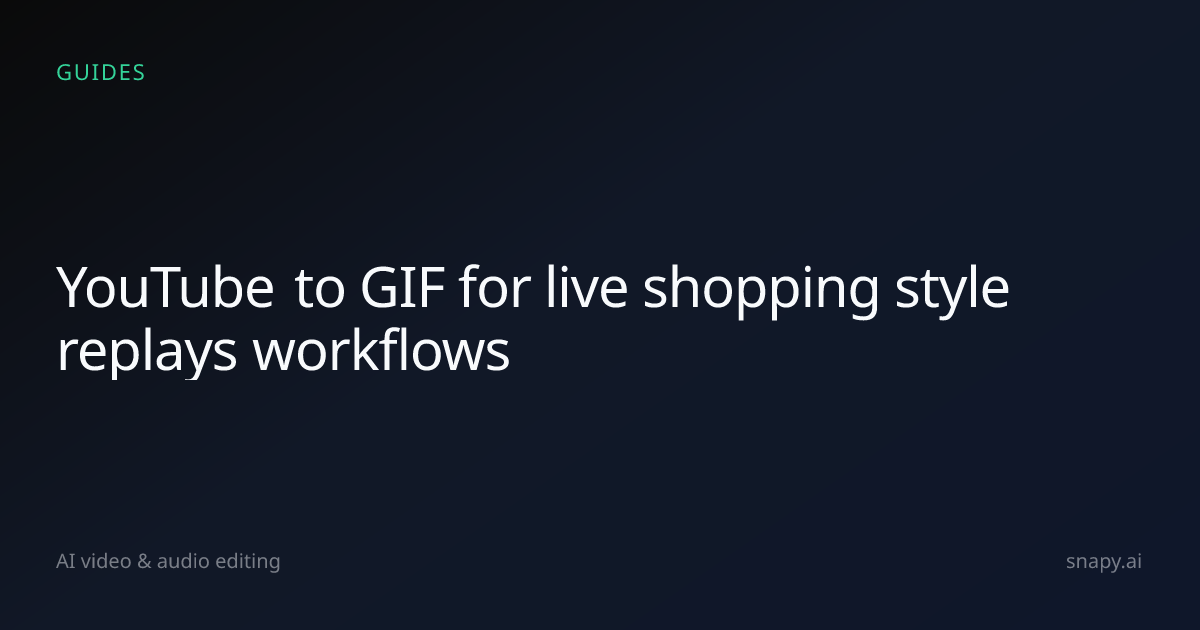 YouTube to GIF for live shopping style replays | Snapy.ai