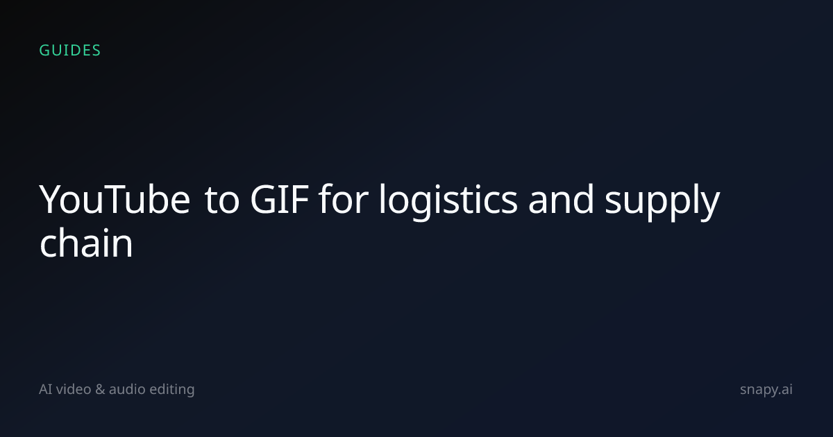 YouTube to GIF for logistics and supply chain | Snapy.ai