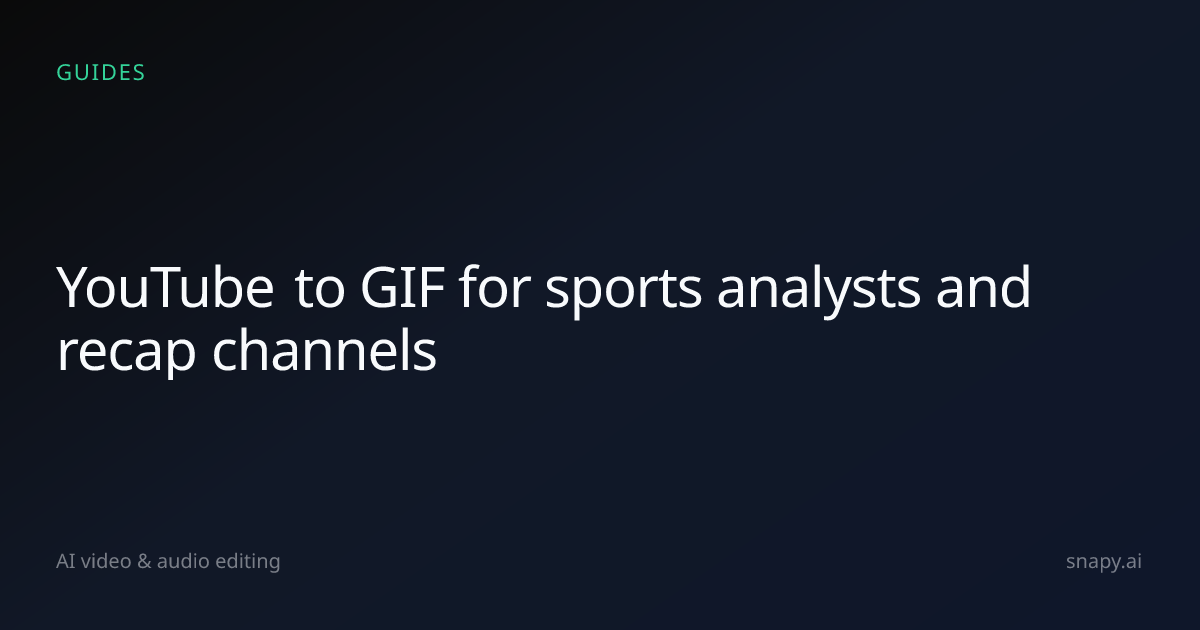 YouTube to GIF for sports analysts and recap channels | Snapy.ai