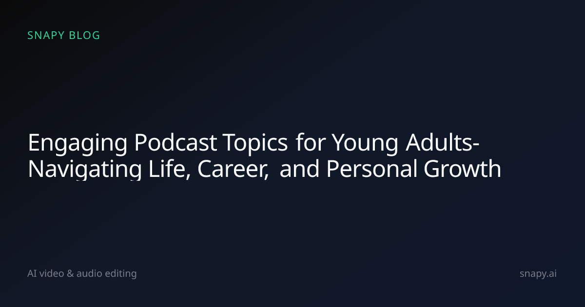 Engaging Podcast Topics for Young Adults- Navigating Life, Career, and ...
