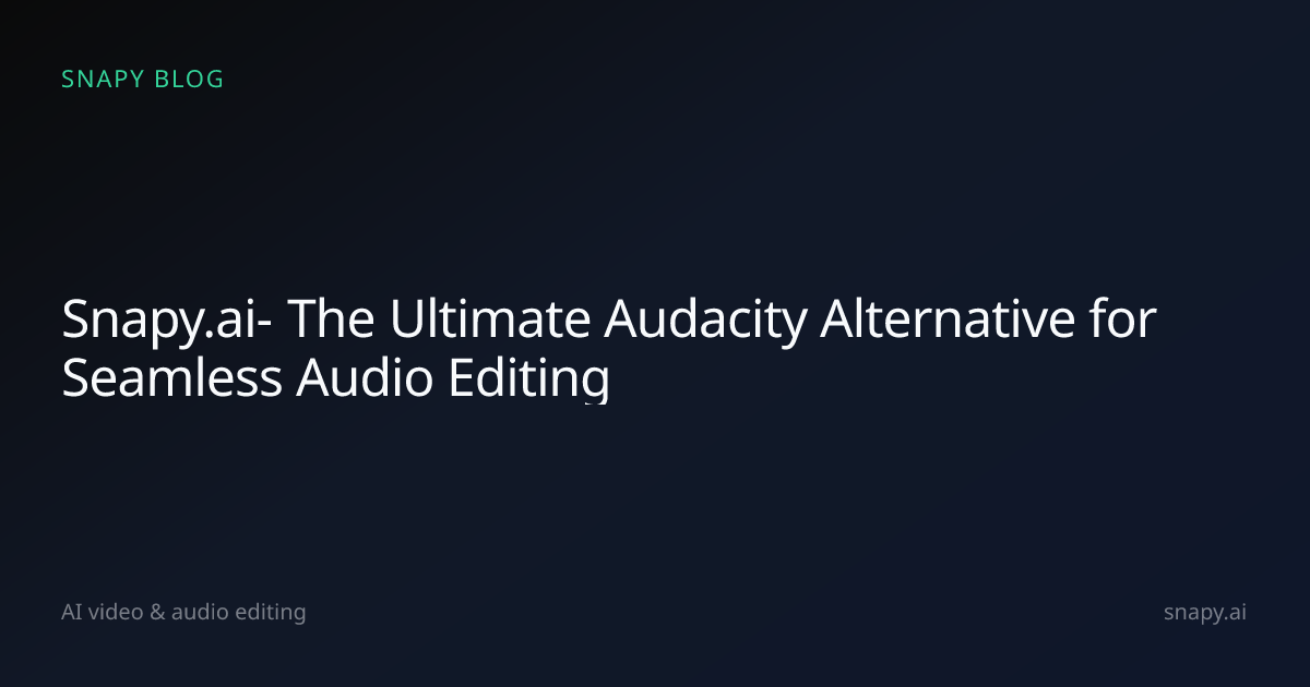 Snapy.ai- The Ultimate Audacity Alternative for Seamless Audio Editing ...