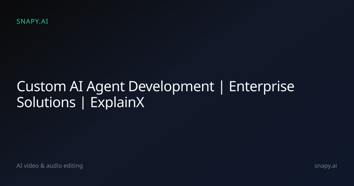 Custom AI Agent Development | Enterprise Solutions | ExplainX